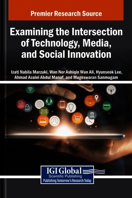 Examining the Intersection of Technology, Media, and Social Innovation by Ahmad Azaini Abdul Manaf, Hyunseok Lee, Izati Nabila Marzuki, Mageswaran Sanmugam, Wan Nor Ashiqin Wan Ali