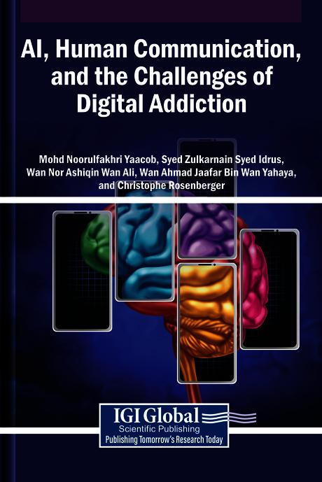 AI, Human Communication, and the Challenges of Digital Addiction by Christophe Rosenberger, Mohd Noorulfakhri Yaacob, Syed Zulkarnain Syed Idrus, Wan Ahmad Jaafar Bin Wan Yahaya, Wan Nor Ashiqin Wan Ali