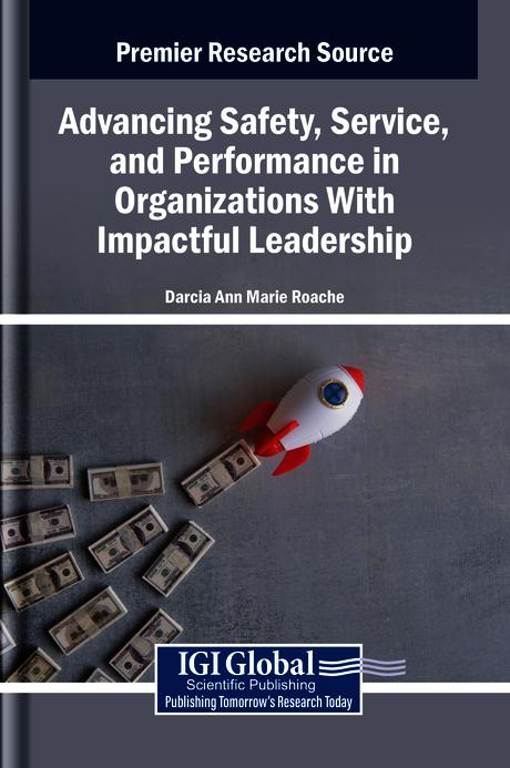 Advancing Safety, Service, and Performance in Organizations With Impactful Leadership by Darcia Ann Marie Roache
