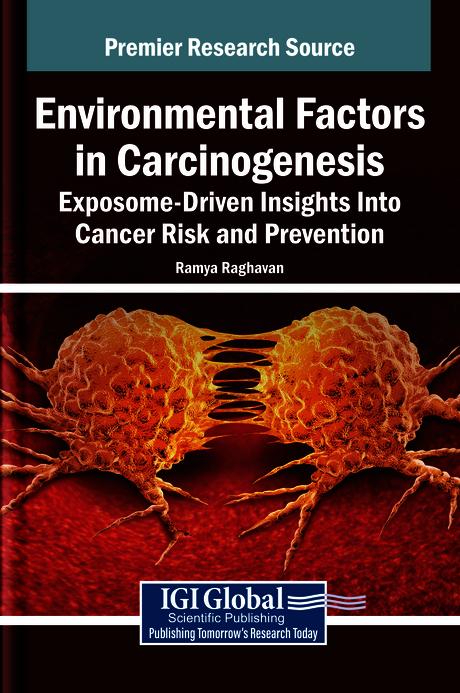 Environmental Factors in Carcinogenesis: Exposome-Driven Insights Into Cancer Risk and Prevention by Ramya Raghavan