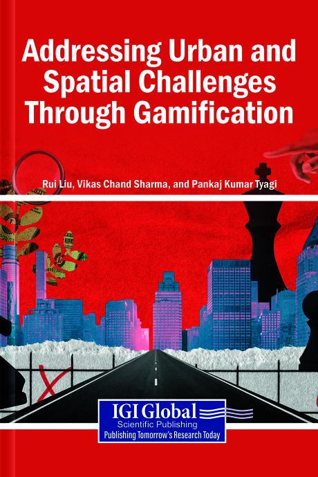 Addressing Urban and Spatial Challenges Through Gamification by Pankaj Kumar Tyagi, Rui Liu, Vikas Chand Sharma