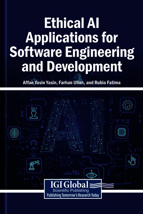 Ethical AI Applications for Software Engineering and Development by Affan Yasin Yasin, Farhan Ullah, Rubia Fatima