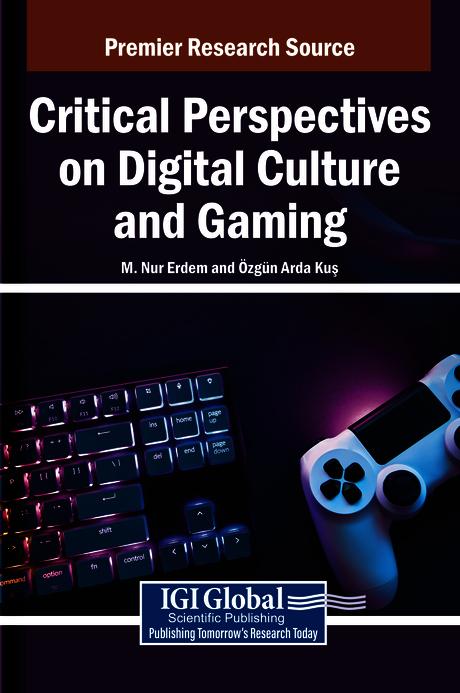 Critical Perspectives on Digital Culture and Gaming by M. Nur Erdem, Özgün Arda Kuş
