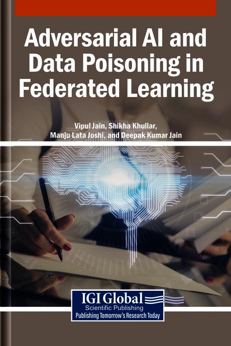 Adversarial AI and Data Poisoning in Federated Learning by Deepak Kumar Jain, Manju Lata Joshi, Shikha Khullar, Vipul Jain