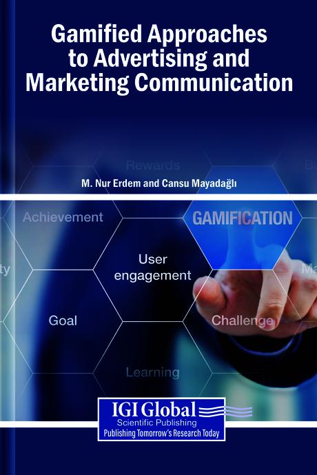 Gamified Approaches to Advertising and Marketing Communication by Cansu Mayadağlı, M. Nur Erdem