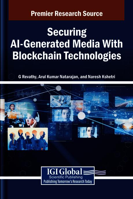 Securing AI-Generated Media With Blockchain Technologies by Arul Kumar Natarajan, G. Revathy, Naresh Kshetri