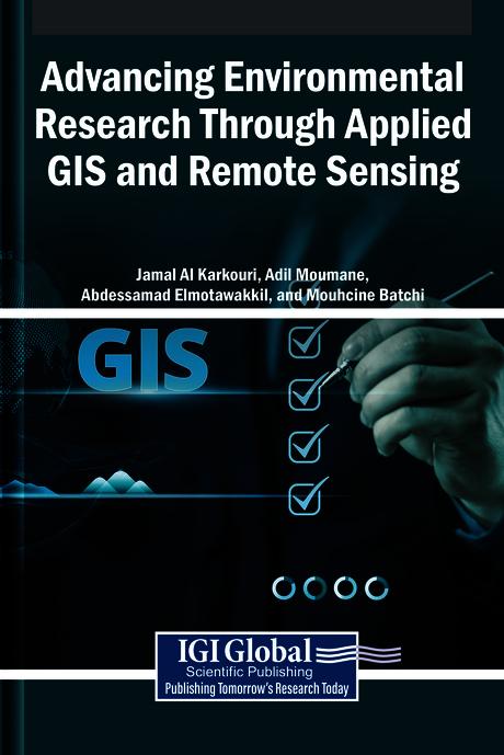 Advancing Environmental Research Through Applied GIS and Remote Sensing by Abdessamad Elmotawakkil, Adil Moumane, Jamal Al Karkouri, Mouhcine Batchi