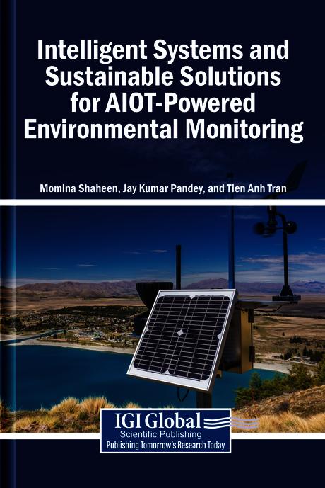 Intelligent Systems and Sustainable Solutions for AIOT-Powered Environmental Monitoring by Jay Kumar Pandey, Momina Shaheen, Tien Anh Tran