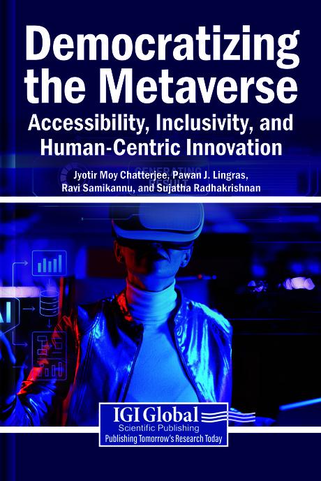 Democratizing the Metaverse: Accessibility, Inclusivity, and Human-Centric Innovation by Jyotir Moy Chatterjee, Pawan J. Lingras, Ravi Samikannu, Sujatha Radhakrishnan