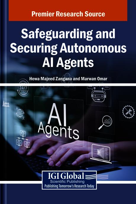 Safeguarding and Securing Autonomous AI Agents by Hewa Majeed Zangana, Marwan Omar