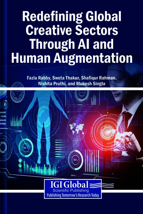 Redefining Global Creative Sectors Through AI and Human Augmentation by Fazla Rabby, Mukesh Singla, Nishita Pruthi, Shafiqur Rahman, Sweta Thakur