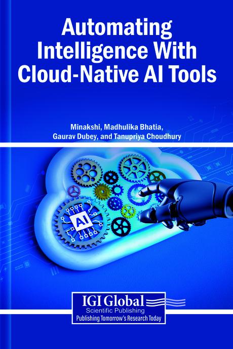 Automating Intelligence With Cloud-Native AI Tools by Gaurav Dubey, Madhulika Bhatia, Minakshi, Tanupriya Choudhury
