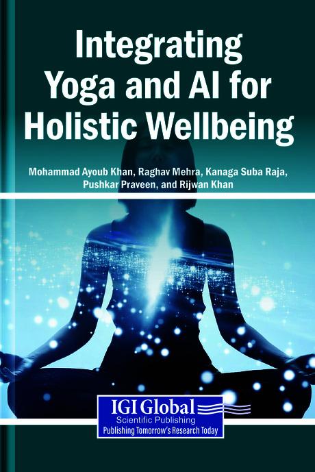 Integrating Yoga and AI for Holistic Wellbeing by Kanaga Suba Raja, Mohammad Ayoub Khan, Pushkar Praveen, Raghav Mehra, Rijwan Khan
