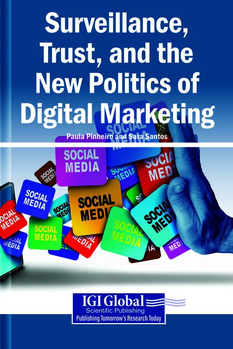 Surveillance, Trust, and the New Politics of Digital Marketing by Paula Pinheiro, Sara Santos