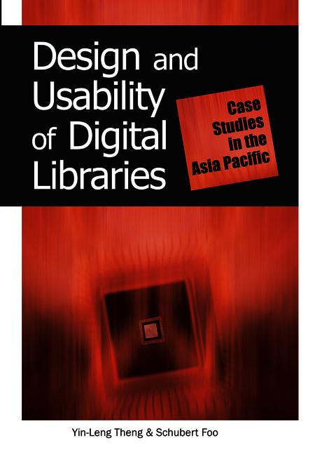 Design and Usability of Digital Libraries: Case Studies in the Asia Pacific by Schubert Foo, Yin-Leng Theng