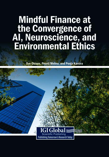 Mindful Finance at the Convergence of AI, Neuroscience, and Environmental Ethics by Oye Obioye, Pooja Kansra, Preeti Mehra