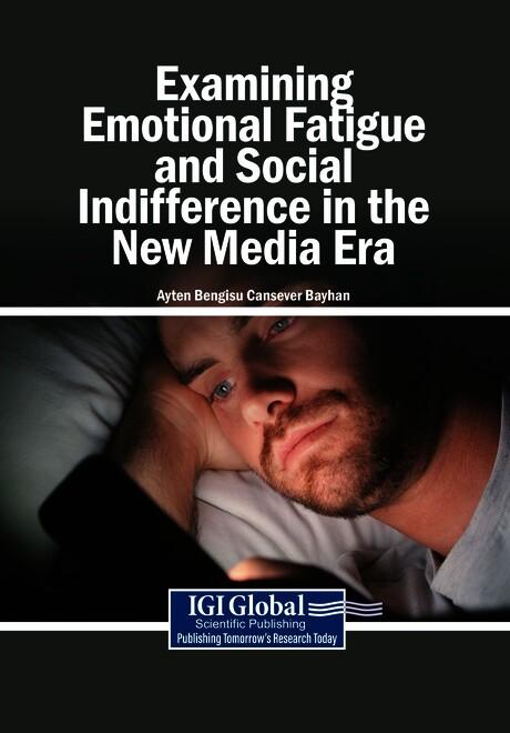 Examining Emotional Fatigue and Social Indifference in the New Media Era by Ayten Bengisu Cansever Bayhan