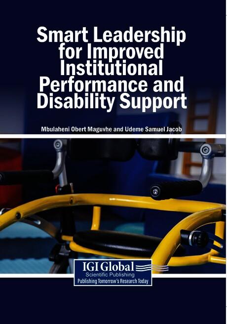 Smart Leadership for Improved Institutional Performance and Disability Support by Mbulaheni Obert Maguvhe, Udeme Samuel Jacob