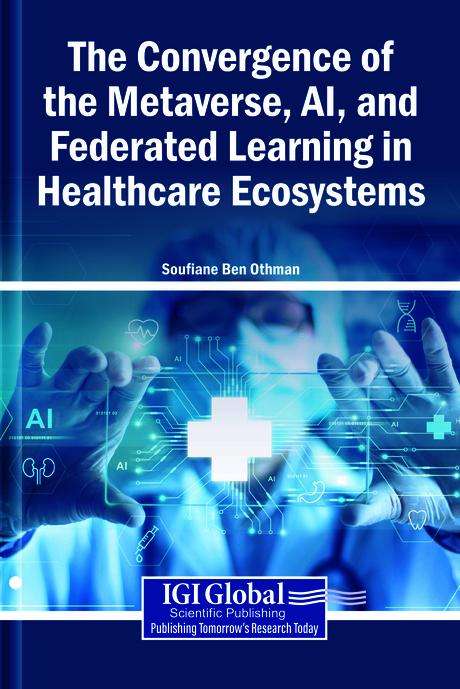 The Convergence of the Metaverse, AI, and Federated Learning in Healthcare Ecosystems by Soufiane Ben Othman