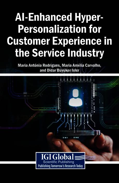 AI-Enhanced Hyper-Personalization for Customer Experience in the Service Industry by Didar Büyüker Isler, Maria Amélia Carvalho, Maria Antónia Rodrigues