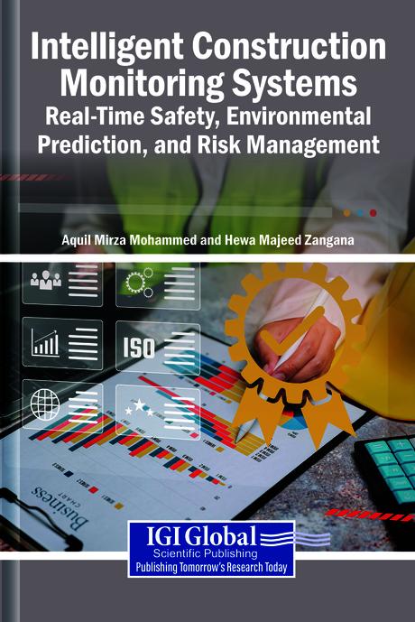 Intelligent Construction Monitoring Systems: Real-Time Safety, Environmental Prediction, and Risk Management by Aquil Mirza Mohammed, Hewa Majeed Zangana