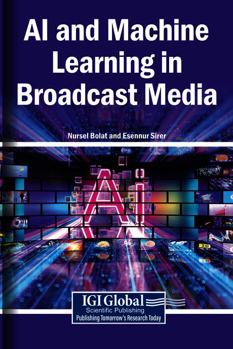AI and Machine Learning in Broadcast Media by Esennur Sirer, Nursel Bolat