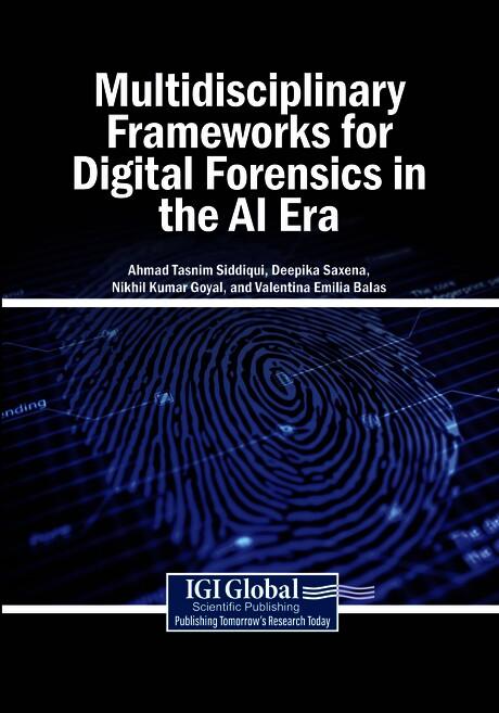 Multidisciplinary Frameworks for Digital Forensics in the AI Era by Ahmad Tasnim Siddiqui, Deepika Saxena, Nikhil Kumar Goyal, Valentina Emilia Balas