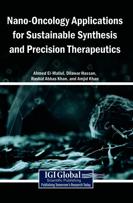 Nano-Oncology Applications for Sustainable Synthesis and Precision Therapeutics by Ahmed El-Mallul, Amjid Khan, Dilawar Hassan, Rashid Abbas Khan