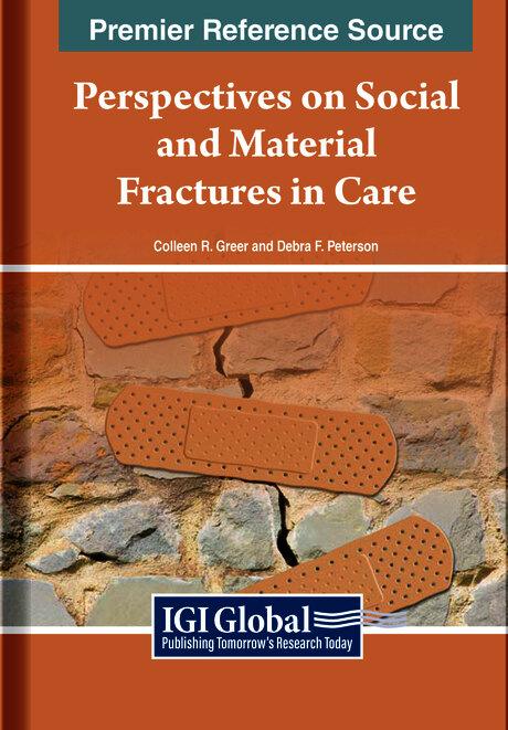 Perspectives on Social and Material Fractures in Care by Colleen R. Greer, Debra F. Peterson