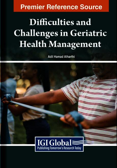Difficulties and Challenges in Geriatric Health Management by Adil Hamad Alharthi