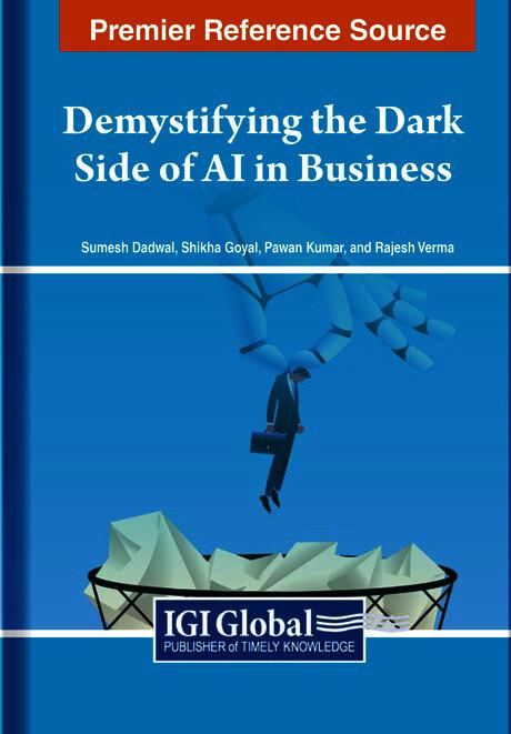Demystifying the Dark Side of AI in Business by Pawan Kumar, Rajesh Verma, Shikha Goyal, Sumesh Dadwal
