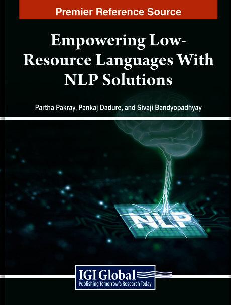 Empowering Low-Resource Languages With NLP Solutions by Pankaj Dadure, Partha Pakray, Sivaji Bandyopadhyay