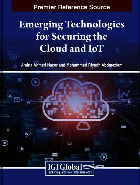 Emerging Technologies for Securing the Cloud and IoT by Amina Ahmed Nacer, Mohammed Riyadh Abdmeziem