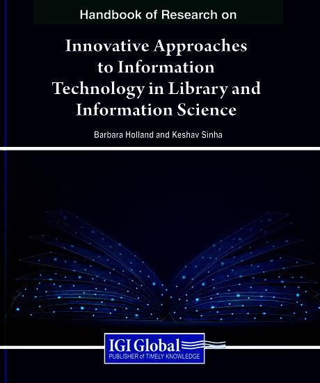 Handbook of Research on Innovative Approaches to Information Technology in Library and Information Science by Barbara Holland, Keshav Sinha