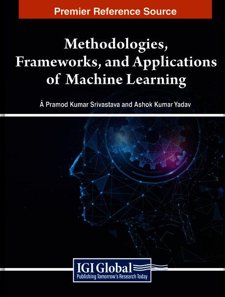 Methodologies, Frameworks, and Applications of Machine Learning by Ashok Kumar Yadav, Pramod Kumar Srivastava