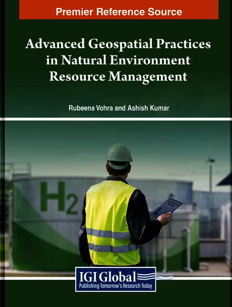 Advanced Geospatial Practices in Natural Environment Resource Management by Ashish Kumar, Rubeena Vohra