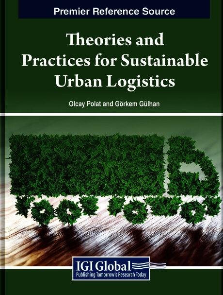 Theories and Practices for Sustainable Urban Logistics by Görkem Gülhan, Olcay Polat