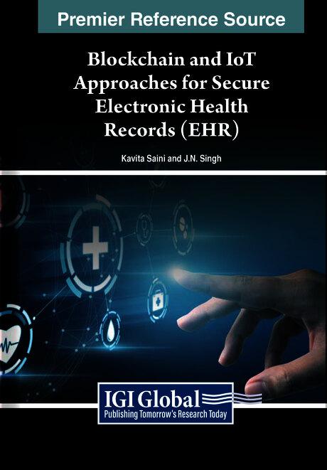 Blockchain and IoT Approaches for Secure Electronic Health Records (EHR) by J.N. Singh, Kavita Saini