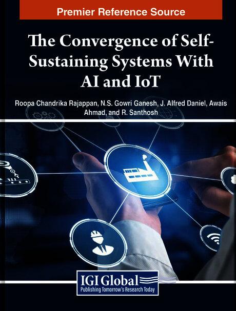 The Convergence of Self-Sustaining Systems With AI and IoT by Awais Ahmad, J. Alfred Daniel, N.S. Gowri Ganesh, Roopa Chandrika Rajappan, R. Santhosh