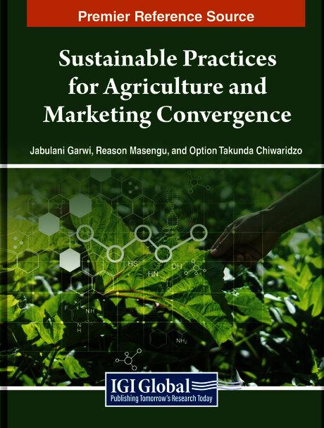 Sustainable Practices for Agriculture and Marketing Convergence by Jabulani Garwi, Option Takunda Chiwaridzo, Reason Masengu