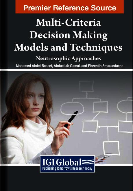 Multi-Criteria Decision Making Models and Techniques: Neutrosophic Approaches by Abduallah Gamal, Florentin Smarandache, Mohamed Abdel-Basset