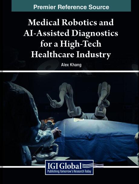 Medical Robotics and AI-Assisted Diagnostics for a High-Tech Healthcare Industry by Alex Khang