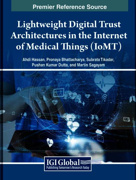 Lightweight Digital Trust Architectures in the Internet of Medical Things (IoMT) by Ahdi Hassan, Martin Sagayam, Pronaya Bhattacharya, Pushan Kumar Dutta, Subrata Tikadar