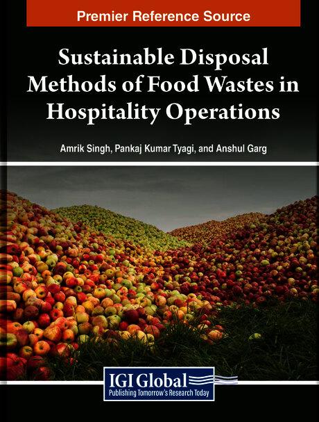Sustainable Disposal Methods of Food Wastes in Hospitality Operations by Amrik Singh, Anshul Garg, Pankaj Kumar Tyagi