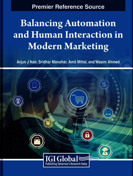 Balancing Automation and Human Interaction in Modern Marketing by Amit Mittal, Arjun J. Nair, Sridhar Manohar, Wasim Ahmed