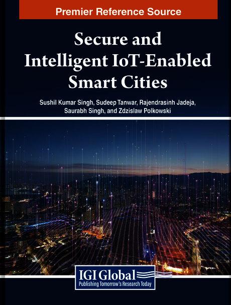 Secure and Intelligent IoT-Enabled Smart Cities by Rajendrasinh Jadeja, Saurabh Singh, Sudeep Tanwar, Sushil Kumar Singh, Zdzislaw Polkowski