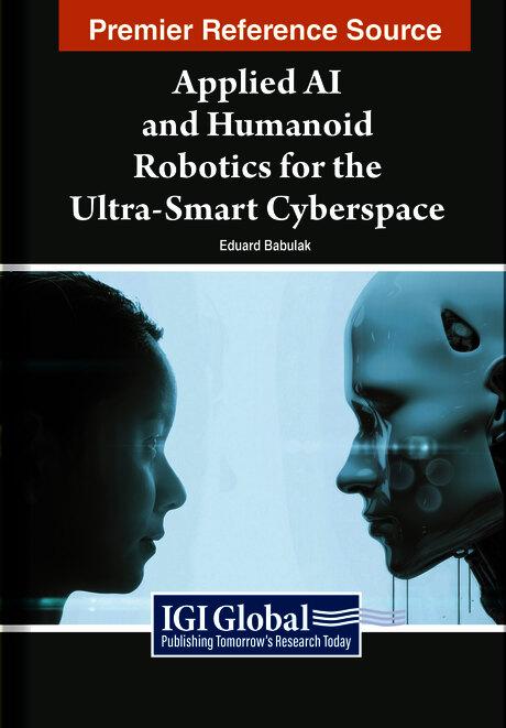 Applied AI and Humanoid Robotics for the Ultra-Smart Cyberspace by Eduard Babulak
