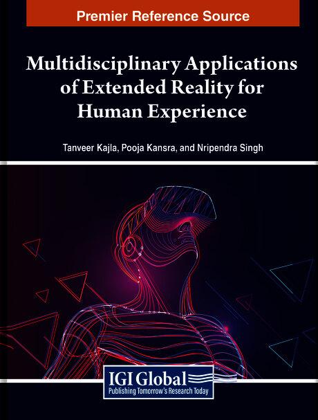 Multidisciplinary Applications of Extended Reality for Human Experience by Nripendra Singh, Pooja Kansra, Tanveer Kajla