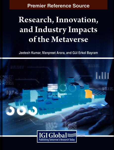 Research, Innovation, and Industry Impacts of the Metaverse by Gul Erkol Bayram, Jeetesh Kumar, Manpreet Arora