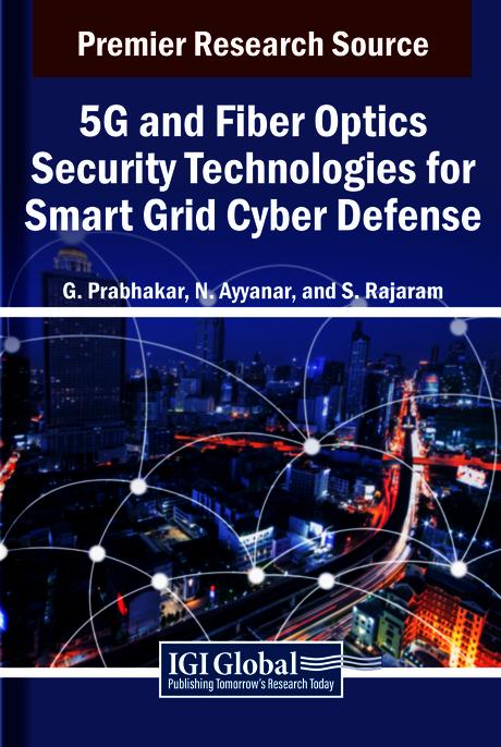 5G and Fiber Optics Security Technologies for Smart Grid Cyber Defense by G. Prabhakar, N. Ayyanar, S. Rajaram